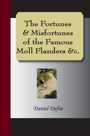 The Fortunes & Misfortunes of the Famous Moll Flanders &c.