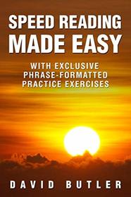 Speed Reading Made Easy: With Exclusive Phrase-Formatted Practice Exercises
