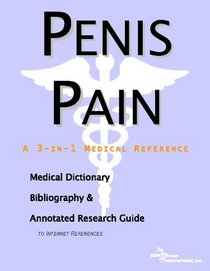 Penis Pain: A Medical Dictionary, Bibliography, And Annotated Research Guide To Internet References