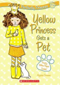 Yellow Princess Gets A Pet (Perfectly Princess, Bk 6)