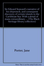 Sir Edward Seaward's narrative of his shipwreck, and consequent discovery of certain islands in the Caribbean Sea: With a detail of many extraordinary ... (The Black heritage library collection)