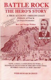 Battle Rock: The Hero's Story : A True Account-Oregon Coast Indian Attack : An Oregon Documentary