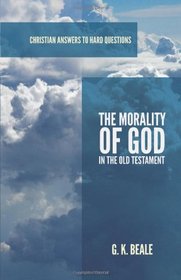 The Morality of God in the Old Testament (Christian Answers to Hard Questions)