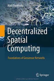 Decentralized Spatial Computing: Foundations of Geosensor Networks