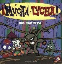 Mucha Lucha!: Big Bad Flea (Mucha Lucha)