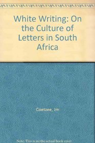White Writing: On the Culture of Letters in South Africa