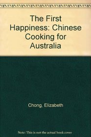 The First Happiness: Chinese Cooking for Australia