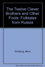 The Twelve Clever Brothers and Other Fools: Folktales from Russia