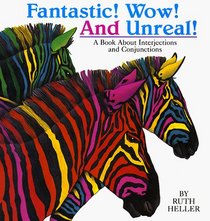 Fantastic! Wow! And Unreal! : A Book about Interjections and Conjunctions (Ruth Heller's Language Series)