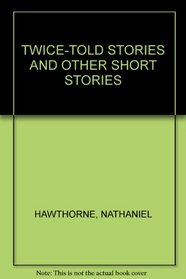 TWICE-TOLD STORIES AND OTHER SHORT STORIES