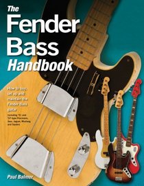 The Fender Bass Handbook: How to Buy, Maintain, Set Up, Troubleshoot, and Modify Your Bass