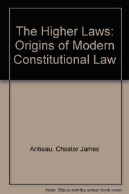 The Higher Laws: Origins of Modern Constitutional Law