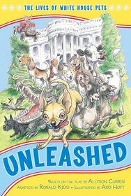 Unleashed: The Lives of White House Pets (The Kennedy Center Presents: Capital Kids)