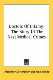 Doctors Of Infamy: The Story Of The Nazi Medical Crimes