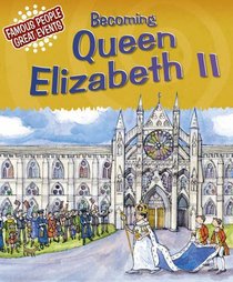 Becoming Queen Elizabeth II (Famous People, Great Events)