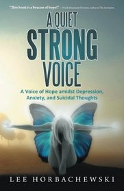 A Quiet Strong Voice: A Voice of Hope amidst Depression,  Anxiety, and Suicidal Thoughts