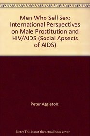 Men Who Sell Sex: International Perspectives on Male Prostitution and HIV/AIDS (Social Apsects of AIDS)