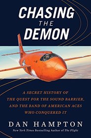 Chasing the Demon: A Secret History of the Quest for the Sound Barrier, and the Band of American Aces Who Conquered It