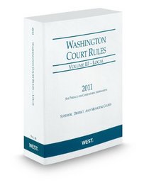 Washington Court Rules - Local, 2011 ed. (Vol. III, Washington Court Rules)