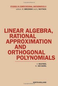 Linear Algebra, Rational Approximation and Orthogonal Polynomials, Volume 6 (Studies in Computational Mathematics)