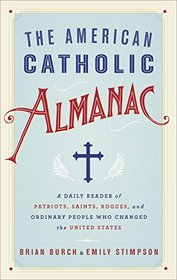 The American Catholic Almanac: A Daily Reader of Patriots, Saints, Rogues, and Ordinary People Who Changed the United States