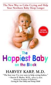 The Happiest Baby on the Block : The New Way to Calm Crying and Help Your Newborn Baby Sleep Longer