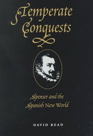 Temperate Conquests: Spenser and the Spanish New World (Literary Theory & Criticism/Renaissance Studies)