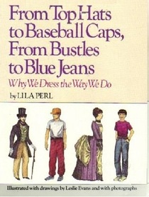 From Top Hats to Baseball Caps, from Bustles to Blue Jeans: Why We Dress the Way We Do
