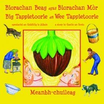 Biorachan Beag Agus Biorachan Mor - Big Tappietoorie an Wee Tappietoorie: Sgeulachd an Gaidhlig Is Albais - a Story in Gaelic and Scots