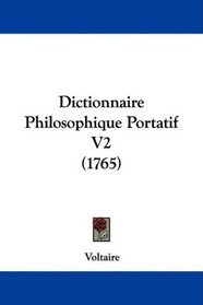 Dictionnaire Philosophique Portatif V2 (1765) (French Edition)