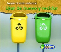 Usar de nuevo y reciclar (Reusing and Recycling) (Ayudar Al Medio Ambiente / Help the Environment) (Spanish Edition)