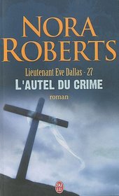 Lieutenant eve dallas, tome 27: L'autel du crime