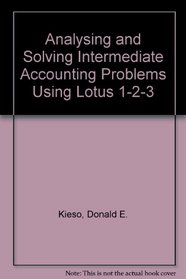 Analyzing and Solving Intermediate Accounting Problems Using LOTUS 1-2-3 (DOS) to Accompany Intermediate Accounting Ninth Edition