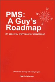PMS: A Guy's Roadmap (In Case You Won't Ask for Directions) the Secrets to Living With a Lady's Cycle