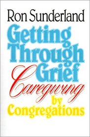 Getting Through Grief: Caregiving by Congregations