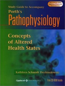 Study Guide to Accompany Porth's Pathophysiology: Concepts of Altered Health States, 6E (Book with CD-ROM)