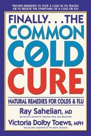 Finally...the Common Cold Cure : Natural Remedies for Colds and Flu