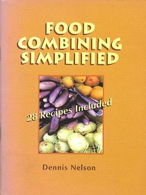 Food Combining Simplified: 28 Recipes Included