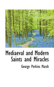 Mediaeval and Modern Saints and Miracles