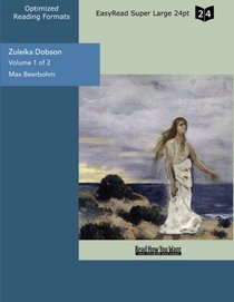 Zuleika Dobson (Volume 1 of 2) (EasyRead Super Large 24pt Edition): An Oxford Love Story