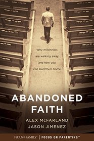 Abandoned Faith: Why Millennials Are Walking Away and How You Can Lead them Home