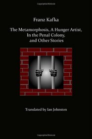 The Metamorphosis, A Hunger Artist, In the Penal Colony, and Other Stories