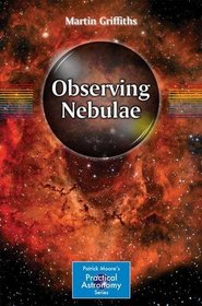 Observing Nebulae (The Patrick Moore Practical Astronomy Series)