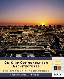 On-Chip Communication Architectures: System on Chip Interconnect (Systems on Silicon)