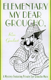 Elementary, My Dear Groucho : A Mystery featuring Groucho Marx