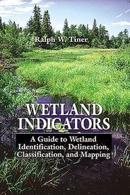 Wetland Indicators: A Guide to Wetland Identification, Delineation, Classification, and Mapping