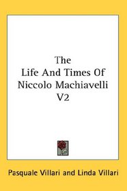 The Life And Times Of Niccolo Machiavelli V2