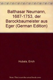 Balthasar Neumann, 1687-1753, der Barockbaumeister aus Eger (German Edition)