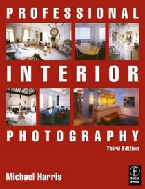 Professional Interior Photography, Third Edition (Professional Photography Series) (Professional Photography Series)