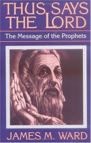 Thus Says the Lord: The Message of the Prophets